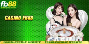 Casino FB88 - Nơi Quy Tụ Những Dân Chơi Lão Làng