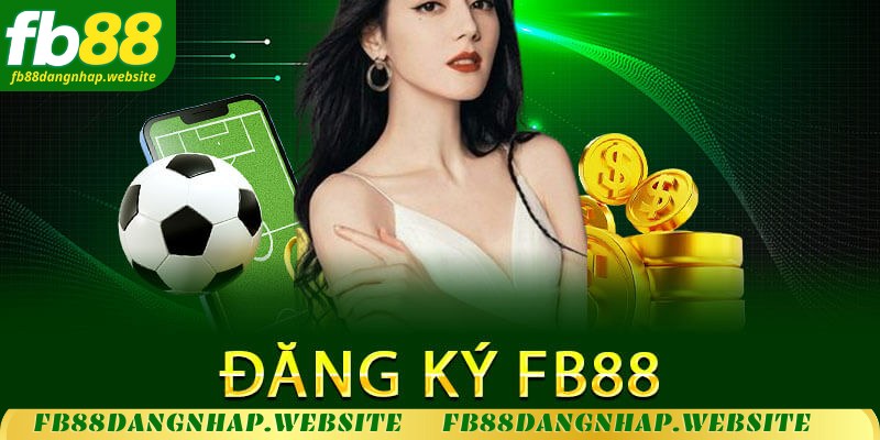 Hướng dẫn đăng ký FB88 trong tích tắc 